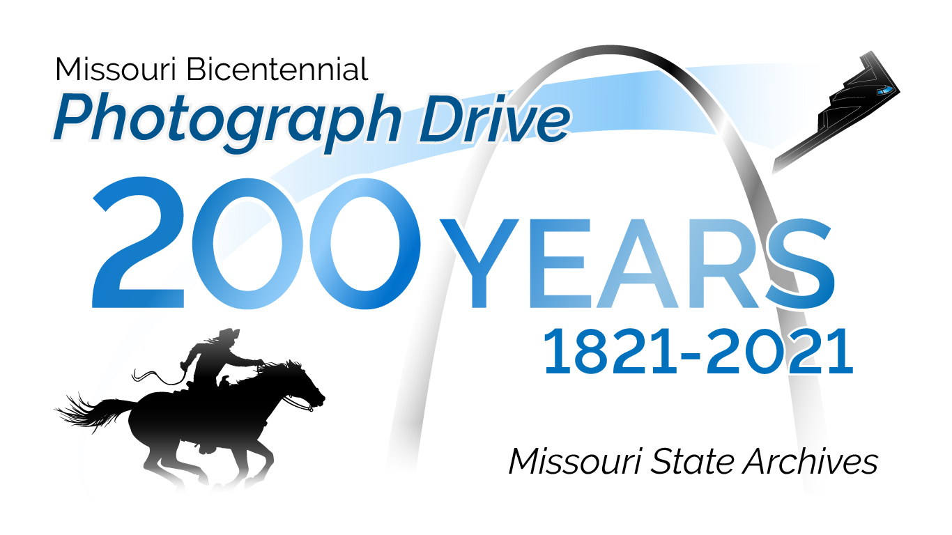 Missouri Bicentennial Photograph Drive. 200 Years, 1821-2021. Missouri State Archives